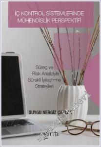İç Kontrol Sistemlerinde Mühendislik Perspektifi : Süreç ve Risk Analizleriyle Sürekli İyileştirme Stratejileri -        2025