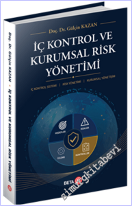 İç Kontrol ve Kurumsal Risk Yönetimi : İç Kontrol Sistemi - Risk Yönetimi - Kurumsal Yönetişim -