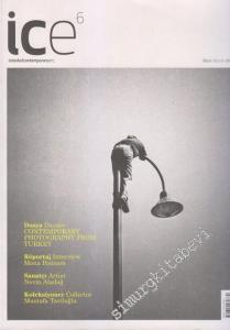 İce Magazine - İstanbul Contemporary etc. - Dosya: Dossier Contemporary Photography From Turkey - Röportaj Interview: Mona Hatoum - Sanatçı Artist: Nevin Aladağ - Koleksiyoner Collector: Mustafa Taviloğlu - Sayı: 6      Mart