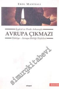 İçyüzü ve Perde Arkasıyla Avrupa Çıkmazı: Türkiye - Avrupa Birliği İlişkileri -