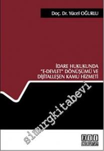 İdare Hukukunda E- Devlet Dönüşümü ve Dijitalleşen Kamu Hizmeti -