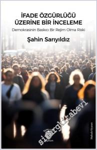 İfade Özgürlüğü Üzerine Bir İnceleme: Demokrasinin Baskıcı Bir Rejim Olma Riski -        2025