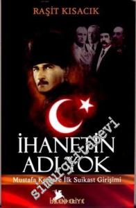 İhanetin Adı Yok: Mustafa Kemal'e İlk Suikast Girişimi -