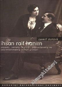 İhsan Raif Hanım: Yaşamı, Sanatçı Kişiliği, Yayımlanmış ve Yayımlanmamış Bütün Şiirleri  -        2002
