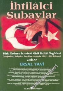 İhtilalci Subaylar 2: Türk Ordusu İçindeki Gizli İhtilal Örgütleri: Fotoğraflar, Belgeler, Tanıklar, Anılarla 1962 - 1964 Dönemi  -        2003