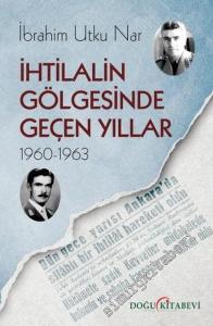 İhtilalin Gölgesinde Geçen Yıllar (1960-1963) -        2021