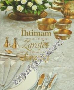 İhtimam Zarafet Lezzet: Çankaya Köşkü'nün Mutfağı, Sofraları, Davetleri -