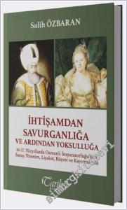 İhtişamdan Savurganlığa ve Ardından Yoksulluğa . 16.-17. Yüzyıllarda Osmanlı İmparaorluğu'nda Saray Yönetim Liyakat Rüşvet ve Kayırmacılık -        2025