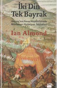 İki Din Tek Bayrak: Avrupa'nın Savaş Meydanlarında Müslüman - Hıristiyan İttifakları -