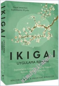Ikigai - Uygulama Rehberi : Japonların Uzun ve Mutlu Yaşam Sırrını Hayata Geçirin -        2018