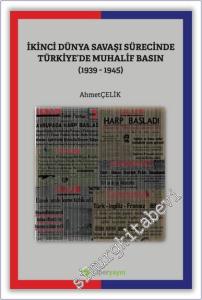 İkinci Dünya Savaşı Sürecinde Türkiye'de Muhalif Basın (1939-1945) -        2022
