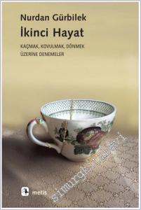 İkinci Hayat: Kaçmak Kovulmak Dönmek Üzerine Denemeler -        2022
