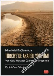İklim Krizi Bağlamında Türkiye'de Akarsu Yönetimi : Van Gölü Havzası Üzerine Bir Araştırma -        2025