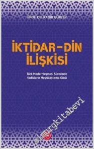 İktidar Din İlişkisi : Türk Modernleşmesi Sürecinde Hadislerin Meşrulaştırma Gücü -        2020
