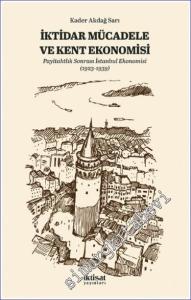 İktidar Mücadele ve Kent Ekonomisi : Payitahtlık Sonrası İstanbul Ekonomisi (1923-1939) -        2021