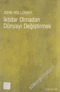 İktidar Olmadan Dünyayı Değiştirmek -