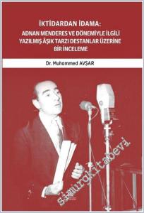 İktidardan İdama: Adnan Menderes ve Dönemiyle İlgili Yazılmış Aşık Tarzı Destanlar Üzerine Bir İnceleme (1950 - 1961) -        2025