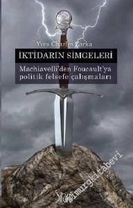İktidarın Simgeleri : Marchiavelli'den Foucault'ya Politik Felsefe Çalışmaları -        2012
