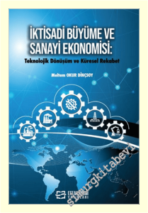 İktisadi Büyüme ve Sanayi Ekonomisi : Teknolojik Dönüşüm ve Küresel Rekabet -