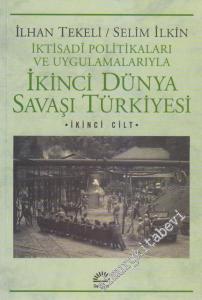 İktisadi Politika ve Uygulamalarıyla İkinci Dünya Savaşı Türkiyesi Cilt: 2 -