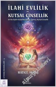 İlahi Evlilik ve Kutsal Cinsellik: Eril ile Dişilin Kutsal Buluşması, Tantra, Ruhsal Cinsellik -        2025