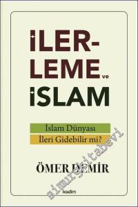 İlerleme ve İslam - İslam Dünyası İleri Gidebilir mi -          2024