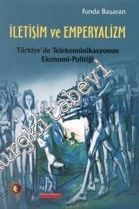 İletişim ve Emperyalizm: Türkiye'de Telekomünikasyonun Ekonomi - Politiği -        2000