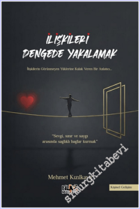 İlişkileri Dengede Yakalamak : Sevgi Sınır ve Saygı Arasında Sağlıklı Bağlar Kurmak -        2026