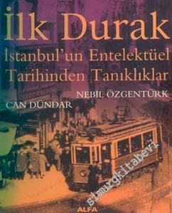 İlk Durak: İstanbul'un Entelektüel Tarihinden Tanıklıklar -        2005