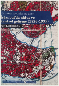 İlk Nüfus Sayımlarına Göre İstanbul'da Nüfus ve Kentsel Gelişme 1826 - 1935 -