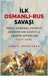 İlk Osmanlı - Rus Savaşı İskoç General Patrick Gordon'un Gözüyle Çehrin Seferleri (1677 - 1678) -        2023