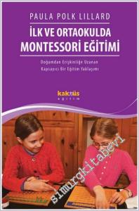 İlk ve Ortaokulda Montessori Eğitimi : Doğumdan Erişkinliğe Uzanan Kapsayıcı Bir Eğitim Yaklaşımı -        2014