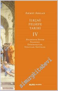 İlkçağ Felsefe Tarihi Cilt 4: Helenistik Dönem Felsefesi: Epikurosçular Stoacılar Septikler -        2024