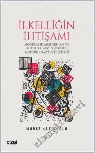 İlkelliğin İhtişamı / Modernlik Modernizm ve Turgut Uyar'ın Şiirinde Modern Hayatın Eleştirisi -        2024