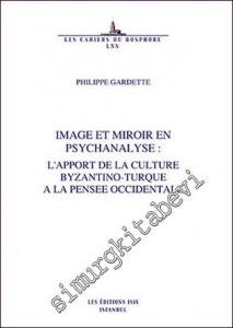 Image et Miroir en Psychanalyse : L'Apport de la Culture Byzantino- Turque à la Pensee Occidentale -        2012