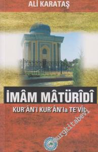 İmâm Mâtürîdî: Kur'ân Anlayışı ve Kur'ân'n Kur'ân'la Te'vil Yöntemi -