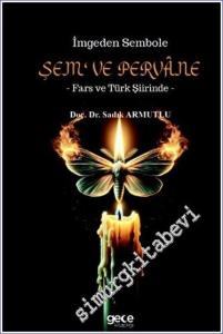 İmgeden Sembole Şem ve Pervâne - Fars ve Türk Şiirinde -        2023