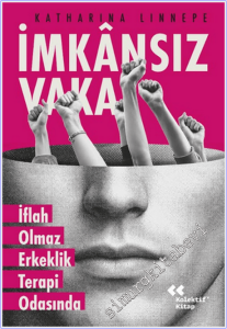 İmkansız Vaka : İflah Olmaz Erkeklik Terapi Odasında -