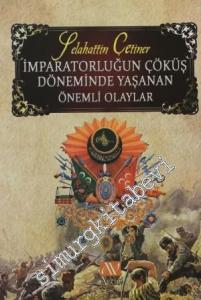İmparatorluğun Çöküş Döneminde Yaşanan Önemli Olaylar -