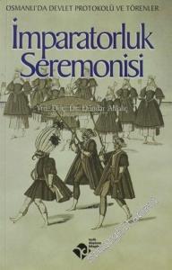 İmparatorluk Seremonisi: Osmanlı'da Devlet Protokolü ve Törenler -        2004