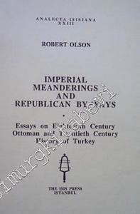 Imperial Meandering and Republican by-Ways : Essays on Eighteenth Century Ottoman and Twentieth Century History of Turkey -        1996