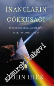 İnançların Gökkuşağı: Dinsel Çoğulculuk Üzerine Eleştirel Diyaloglar -