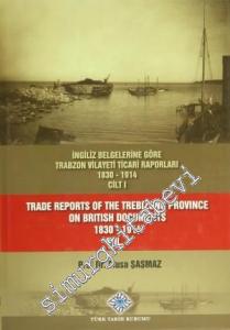 İngiliz Belgelerine Göre Trabzon Vilayeti Ticari Raporları 1830-1914 (3 Cilt TAKIM) = Trade Reports Of The Trebizond Province On British Documents 1830 - 1914 (3 Volume Set) -