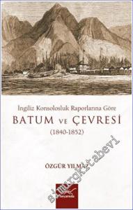 İngiliz Konsolosluk Raporlarına Göre Batum ve Çevresi (1840 - 1852) -        2022