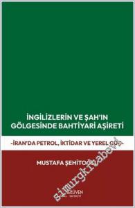 İngilizlerin ve Şah'ın Gölgesinde Bahtiyari Aşireti : İran'da Petrol, İktidar ve Yerel Güç -        2026