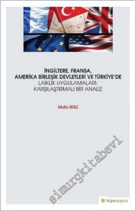 İngiltere Fransa Amerika Birleşik Devletleri ve Türkiye'de Laiklik Uygulamaları : Karşılaştırmalı Bir Analiz -        2019