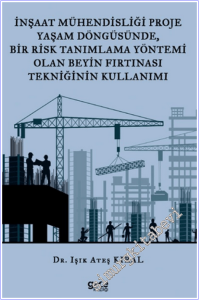 İnşaat Mühendisliği Proje Yaşam Döngüsünde, Bir Risk Tanımlama Yöntemi Olan Beyin Fırtınası Tekniğinin Kullanımı -        2026