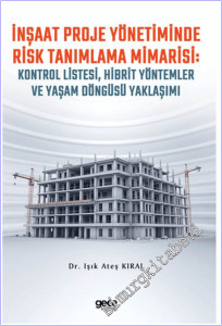 İnşaat Proje Yönetiminde Risk Tanımlama Mimarisi: Kontrol Listesi, Hibrit Yöntemler ve Yaşam Döngüsü Yaklaşımı -        2026