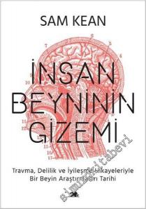 İnsan Beyninin Gizemi: Travma, Delilik ve İyileşme Hikayeleriyle Bir Beyin Araştırmaları Tarihi -