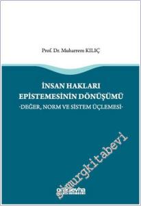 İnsan Hakları Epistemesinin Dönüşümü : Değer, Norm ve Sistem Üçlemesi -        2025